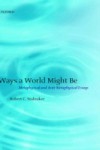 Ways a World Might Be: Metaphysical and Anti-Metaphysical Essays