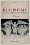 Blasphemy in the Christian World: A History
