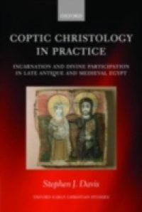 Coptic Christology in Practice: Incarnation and Divine Participation in Late Antique and Medieval Egypt