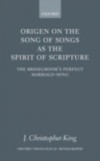 Origen on the Song of Songs as the Spirit of Scripture: The Bridegroom's Perfect Marriage-Song