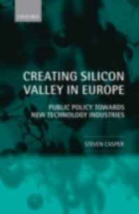 Creating Silicon Valley in Europe: Public Policy Towards New Technology Industries