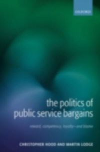 Politics of Public Service Bargains: Reward, Competency, Loyalty – and Blame