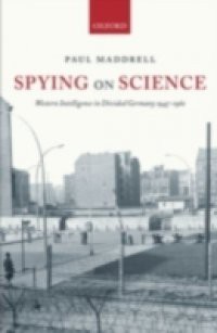 Spying on Science: Western Intelligence in Divided Germany 1945-1961