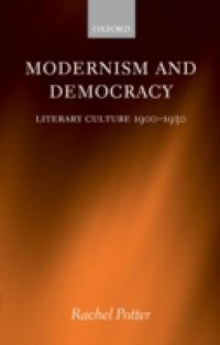 Modernism and Democracy: Literary Culture 1900-1930