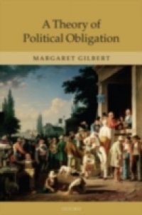 Theory of Political Obligation: Membership, Commitment, and the Bonds of Society