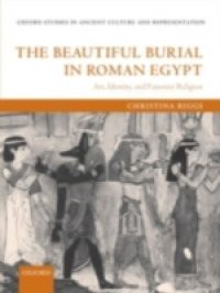 Beautiful Burial in Roman Egypt: Art, Identity, and Funerary Religion