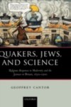 Quakers, Jews, and Science: Religious Responses to Modernity and the Sciences in Britain, 1650-1900