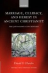 Marriage, Celibacy, and Heresy in Ancient Christianity: The Jovinianist Controversy