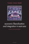 Economic Liberalization and Integration in East Asia: A Post-Crisis Paradigm