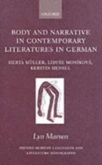 Body and Narrative in Contemporary Literatures in German: Herta Müller, Libuse Moníková, Kerstin Hensel