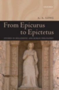 From Epicurus to Epictetus Studies in Hellenistic and Roman Philosophy