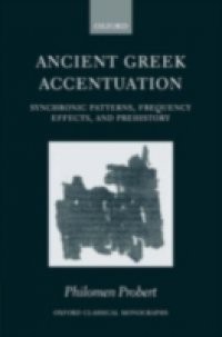 Ancient Greek Accentuation: Synchronic Patterns, Frequency Effects, and Prehistory