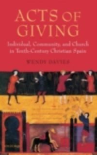 Acts of Giving: Individual, Community, and Church in Tenth-Century Christian Spain