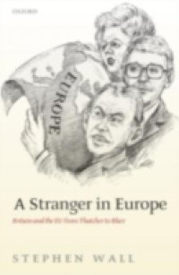 Stranger in Europe: Britain and the EU from Thatcher to Blair