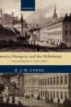 Austria, Hungary, and the Habsburgs: Central Europe c.1683-1867