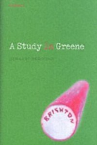 Study in Greene: Graham Greene and the Art of the Novel