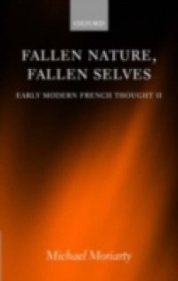 Fallen Nature, Fallen Selves: Early Modern French Thought II