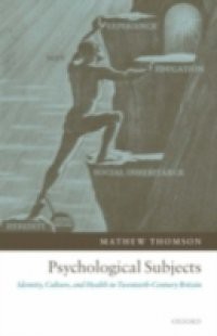 Psychological Subjects: Identity, Culture, and Health in Twentieth-Century Britain