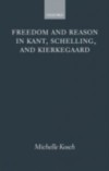 Freedom and Reason in Kant, Schelling, and Kierkegaard