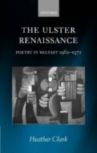 Ulster Renaissance: Poetry in Belfast 1962-1972