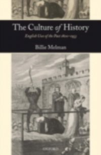 Culture of History: English Uses of the Past 1800-1953