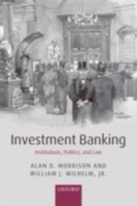 Investment Banking: Institutions, Politics, and Law