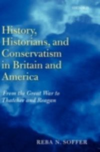 History, Historians, and Conservatism in Britain and America: From the Great War to Thatcher and Reagan