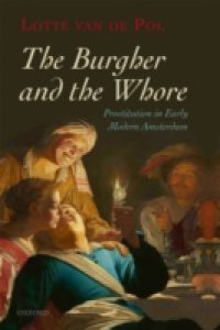 Burgher and the Whore: Prostitution in Early Modern Amsterdam