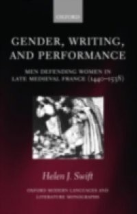 Gender, Writing, and Performance: Men Defending Women in Late Medieval France (1440-1538)