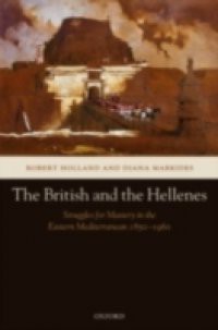 British and the Hellenes: Struggles for Mastery in the Eastern Mediterranean 1850-1960