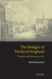 Bridges of Medieval England: Transport and Society 400-1800