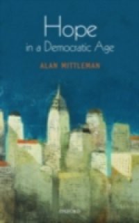 Hope in a Democratic Age: Philosophy, Religion, and Political Theory