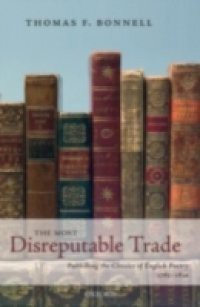 Most Disreputable Trade: Publishing the Classics of English Poetry 1765-1810