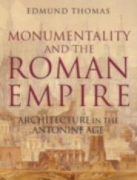 Monumentality and the Roman Empire: Architecture in the Antonine Age