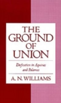 Ground of Union: Deification in Aquinas and Palamas