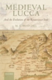 Medieval Lucca: And the Evolution of the Renaissance State