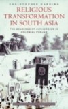Religious Transformation in South Asia: The Meanings of Conversion in Colonial Punjab