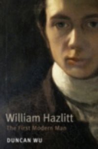 William Hazlitt: The First Modern Man