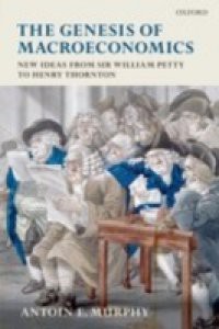 Genesis of Macroeconomics: New Ideas from Sir William Petty to Henry Thornton