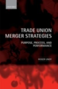 Trade Union Merger Strategies: Purpose, Process, and Performance