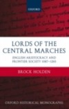 Lords of the Central Marches: English Aristocracy and Frontier Society, 1087-1265