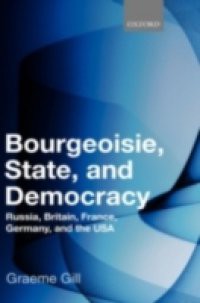 Bourgeoisie, State and Democracy: Russia, Britain, France, Germany, and the USA