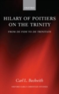 Hilary of Poitiers on the Trinity: From De Fide to De Trinitate