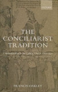 Conciliarist Tradition: Constitutionalism in the Catholic Church 1300-1870