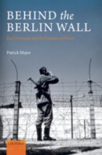 Behind the Berlin Wall: East Germany and the Frontiers of Power