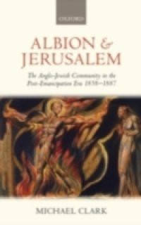 Albion and Jerusalem: The Anglo-Jewish Community in the Post-Emancipation Era 1858-1887
