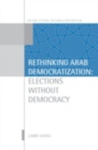 Rethinking Arab Democratization: Elections without Democracy