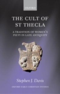 Cult of Saint Thecla: A Tradition of Women's Piety in Late Antiquity