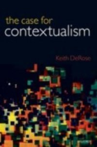 Case for Contextualism: Knowledge, Skepticism, and Context, Vol. 1