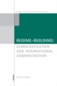 Regime-Building: Democratization and International Administration